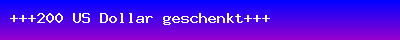 +++200 US Dollar geschenkt+++