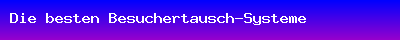 Die besten Besuchertausch-Systeme