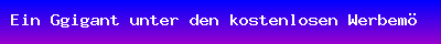 Ein Ggigant unter den kostenlosen Werbem&ouml;glichkeiten