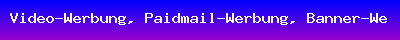 Video-Werbung, Paidmail-Werbung, Banner-Werbung hier werben die Profis im Internet
