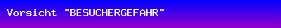 Vorsicht "BESUCHERGEFAHR"