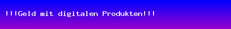 !!!Geld mit digitalen Produkten!!!
