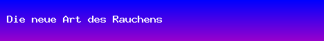 Die neue Art des Rauchens